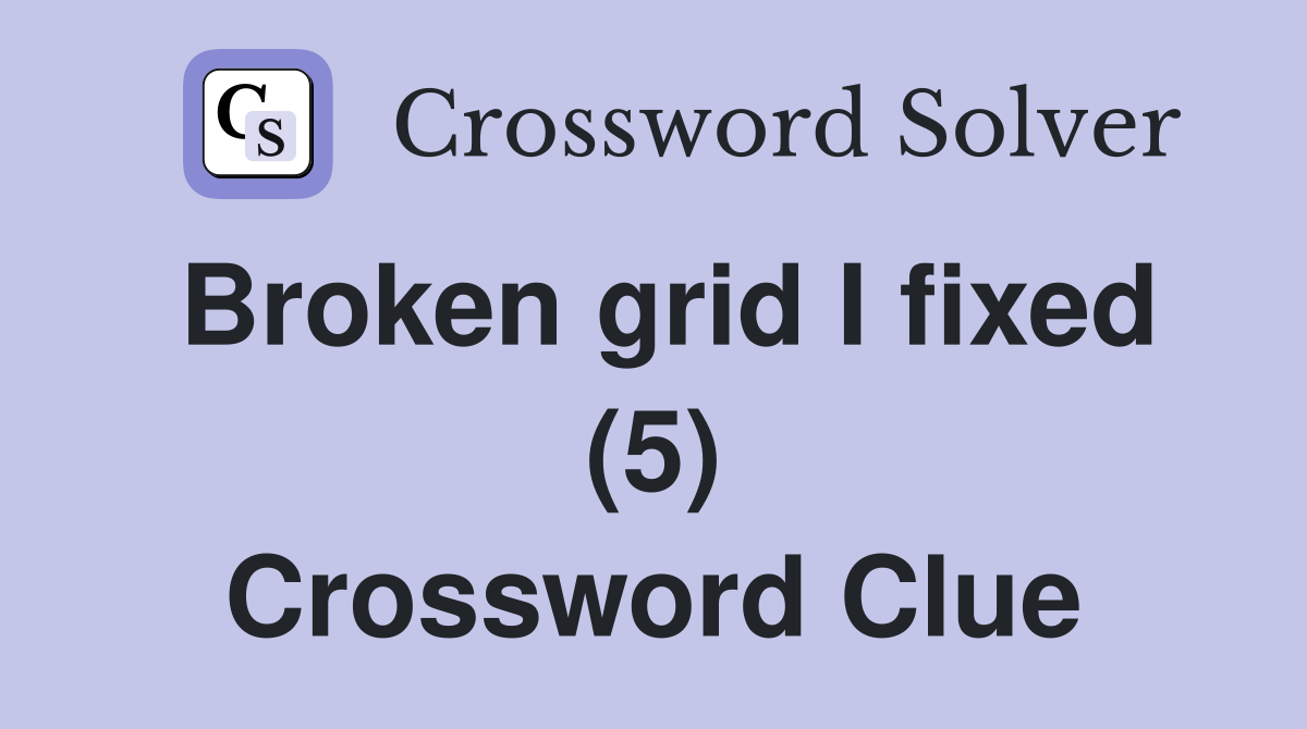 Broken grid I fixed (5) Crossword Clue Answers Crossword Solver